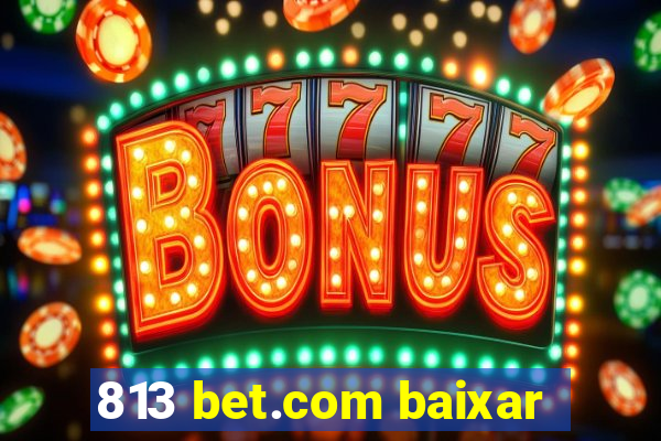 813 bet.com baixar